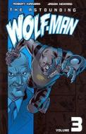 The Astounding Wolf-Man Volume 3 di Robert Kirkman edito da Image Comics