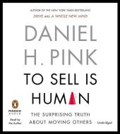 To Sell Is Human: The Surprising Truth about Moving Others di Daniel H. Pink edito da Penguin Audiobooks