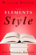The Elements of Style: The Original Edition di William Strunk edito da Soho Books