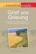 The Essential Guide to Grief and Grieving: An Understanding Guide to Coping with Loss . . . and Finding Hope and Meaning di Debra Holland edito da ALPHA BOOKS