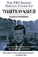 Whitewash II: The Fbi-Secret Service Cover-Up di Harold Weisberg edito da SKYHORSE PUB