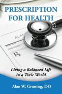 Prescription for Health di Alan W. Gruning edito da Faithful Life Publishers