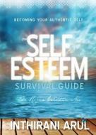 The Self Esteem Survival Guide di Inthirani Arul edito da Tate Publishing Company