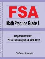 FSA Math Practice Grade 8: Complete Content Review Plus 2 Full-length FSA Math Tests di Michael Smith, Elise Baniam edito da MATH NOTION