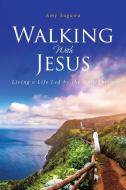 WALKING WITH JESUS: LIVING A LIFE LED BY di AMY SUGAWA edito da LIGHTNING SOURCE UK LTD