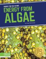 Energy from Algae di Clara Maccarald edito da FOCUS READERS