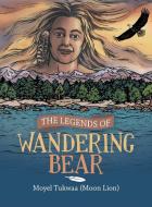 The Legends Of Wandering Bear di Moyel Tukwaa edito da Archway Publishing