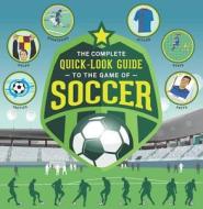 The Complete Quick-Look Guide to the Game of Soccer di Show Me How edito da WELDON OWEN