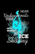 Never Underestimate the Power of a Woman with Ice Skating: Blank Lined Journal to Write in - Ruled Writing Notebook di Uab Kidkis edito da LIGHTNING SOURCE INC