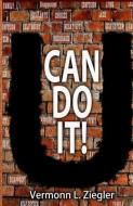"U Can Do It!" di Vermonn Ziegler edito da BOOKBABY
