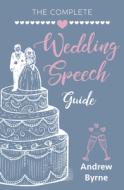 The Complete Wedding Speech Guide di Andrew Byrne edito da New Holland Publishers