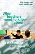What Teachers Need to Know About Assessment and Reporting di Phil Ridden edito da ACER Press