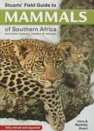 Stuart's field guide to mammals of southern Africa di Chris Stuart, Mathilde Stuart edito da Struik Publishers (Pty) Ltd