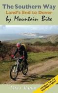 The Southern Way - Land\'s End To Dover By Mountain Bike di Vince Major edito da Paragon Publishing