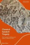 Classical Sanskrit Tragedy di SARKAR BIHANI edito da I B Tauris & Co Ltd