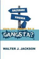 Sure You Wanna Be A Gangsta? di Jackson Walter Jackson edito da Lulu Press