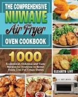 The Comprehensive Nuwave Air Fryer Oven Cookbook di Elizabeth D. Lust edito da Elizabeth D. Lust