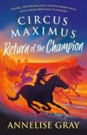 Circus Maximus: Return Of The Champion di Annelise Gray edito da Head Of Zeus