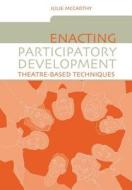 Enacting Participatory Development di Julie McCarthy edito da Taylor & Francis Ltd