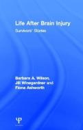 Life After Brain Injury di Barbara A. Wilson, Jill Winegardner, Fiona Ashworth edito da Taylor & Francis Ltd