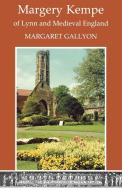 Margrery Kempe of Lynn and Medieval England di Margaret Gallyon edito da Canterbury Press