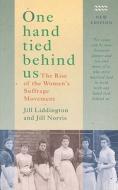 One Hand Tied Behind Us di Jill Liddington, Jill Norris edito da Rivers Oram Press