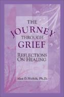 The Journey Through Grief: Reflections on Healing di Alan D. Wolfelt edito da COMPANION PR (CO)