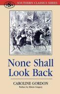 None Shall Look Back di Caroline Gorden, Caroline Gordon edito da J. S. Sanders and Company