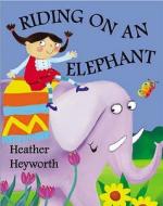 Riding on an Elephant di Heather Heyworth edito da Rockpool Children's Books Ltd