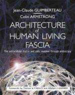 Architecture Of Human Living Fascia di Jean Claude Guimberteau, Colin Armstrong edito da Handspring Publishing Limited
