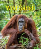 Wild Sabah di Junaidi Payne edito da JOHN BEAUFOY