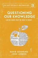 Questioning Our Knowledge di David W. Gooding, John C. Lennox edito da Myrtlefield House