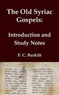 The Old Syriac Gospels - Introduction and Study Notes di F. C. Burkitt edito da Independently Published