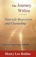 The Journey Within: Past-Life Regression and Channeling di Henry Leo Bolduc edito da EIH PUB CO