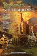 Kobold Guide to Worldbuilding di Wolfgang Baur, Scott Hungerford, Jeff Grubb edito da Open Design LLC