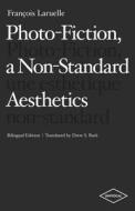 Photo-Fiction, a Non-Standard Aesthetics di Francois Laruelle edito da Univocal Publishing LLC