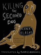 Killing The Second Dog di Marek Hlasko edito da New Vessel Press