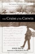 The Cruise of the Corwin: Journal of the Arctic Expedition of 1881 in Search of de Long and the Jeannette di John Muir edito da WESTWINDS PR
