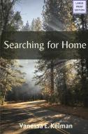 Searching for Home (Large Print) di Vanessa E Kelman edito da LIGHTNING SOURCE INC