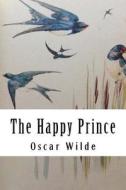 The Happy Prince: And Other Tales di Oscar Wilde edito da Createspace Independent Publishing Platform