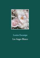 Les Anges Blancs di Louise Escampe edito da Books on Demand