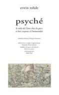 Psyche: Le Culte de l'Ame Chez Les Grecs Et Leur Croyance a l'Immortalite. di Erwin Rohde edito da ENCRE MARINE