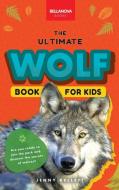 Wolves The Ultimate Wolf Book for Kids di Jenny Kellett edito da Bellanova Books