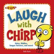 Laugh with Chirp: Jokes, Riddles, Tongue Twisters, and More! di Bob Kain edito da Owlkids