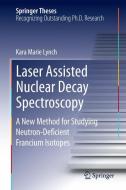 Laser Assisted Nuclear Decay Spectroscopy di Kara Marie Lynch edito da Springer-Verlag GmbH