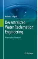 Decentralized Water Reclamation Engineering di Robert L. Siegrist edito da Springer International Publishing Ag