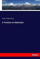 A Treatise on Hydraulics di Henry Taylor Bovey edito da hansebooks