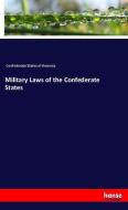 Military Laws of the Confederate States di Confederate States Of America edito da hansebooks