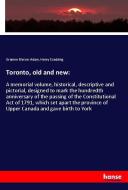 Toronto, old and new: di Graeme Mercer Adam, Henry Scadding edito da hansebooks