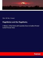 Flagellation and the Flagellants; di Wm. M. Rev. Cooper edito da hansebooks